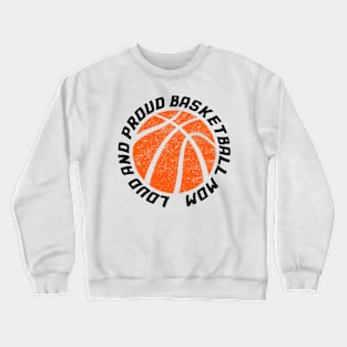 Loud and Proud Basketball Mom Crewneck Sweatshirt